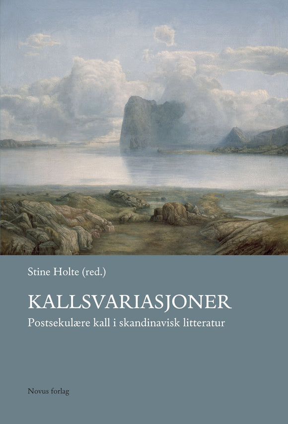 Holte, Stine (red.): Kallsvariasjoner - Postsekulære kall i skandinavisk litteratur