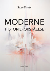 Kvarv, Sture: Moderne historieforståelse