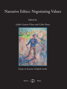 Lykke Guanio-Uluru and Colin Davis (eds.): Narrative Ethics: Negotiating Values. Essays in honour of Jakob Lothe