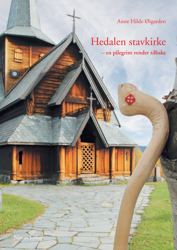 Øigarden, Anne Hilde: Hedalen stavkirke - en pilegrim vender tilbake