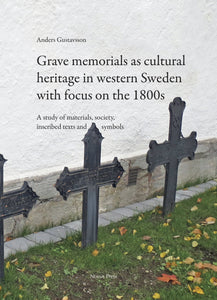 Gustavsson, Anders: Grave memorials as cultural heritage in western Sweden with focus on the 1800s