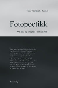 Rustad, Hans Kristian S.: Fotopoetikk - Om dikt og fotografi i norsk lyrikk