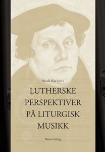 Rise, Harald (red.): Lutherske perspektiver på liturgisk musikk